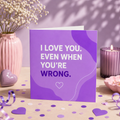 I Love You Even When You’re Wrong | Greeting Card | Heart Strings Collection