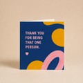 Thank You For Being That One Person | Greeting Card | Special People Collection