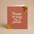 Thanks For Being My Person | Greeting Card | Special People Collection
